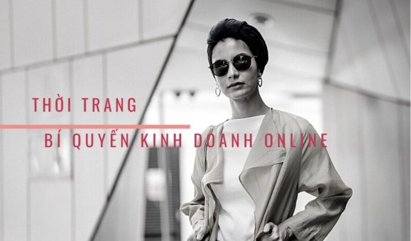 Hướng dẫn kinh doanh bán hàng Thời Trang chuẩn nhất từ A-Z đảm bảo thắng lợi